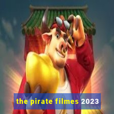 the pirate filmes 2023